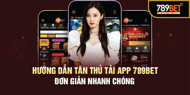 Cách tải app 789Bet về thiết bị vô cùng đơn giản